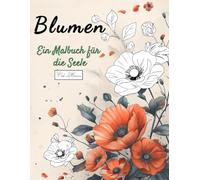 Blumen Ein Malbuch für die Seele: 50 Ausmalbilder mit liebevoll gestalteten Motiven zur Entspannung und Stressreduktion - stärke deine Selbstliebe im ... Lavendel, Narzisse, Tulpe und vieles mehr.