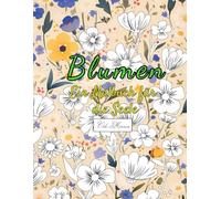 Blumen Ein Malbuch für die Seele: 50 kreative Malvorlagen mit beruhigenden Motiven - unterstütze dein Wohlbefinden und Selbstliebe durch Ausmalen. ... Lotus, Lavendel, Narzisse, Tulpe u.a