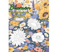 Blumen Ein Malbuch für die Seele: Entdecke 50 detailreiche Ausmalmotive - perfekt zum Abschalten, Entspannen und für mehr Selbstliebe im Alltag. ... Lotus, Lavendel, Narzisse, Tulpe u.v.m