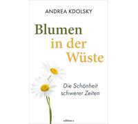 Blumen in der Wüste: Die Schönheit schwerer Zeiten