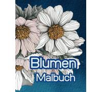 Blumen Malbuch: Blumen Malbuch , 36 wunderschönen Blumenmotive-perfekt zum Entspannen und Kreativsein.