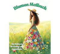Blumen Malbuch: Ein Malbuch mit 50 wunderschönen Blumenillustrationen |: Entworfen für Frauen und Jugendliche, ideal zur Entspannung und Stressbewältigung.