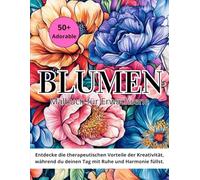 Blumen-Malbuch für Erwachsene: 50+ Florale Designs zur Entspannung, Stressbewältigung und inneren Ruhe - Das perfekte Buch, um in einen meditativen Kunstprozess einzutauchen.