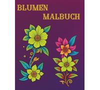 Blumen Malbuch für Erwachsene: 50 wunderschöne Blumenmotive zum Ausmalen | Entspannung & Kreativität: Stress abbauen und entspannen - Ausmalbuch für ... mit detailreichen Blumenbildern in A4 Format