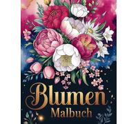 Blumen Malbuch für Erwachsene: Deine kreative Auszeit mit besonderen Mal-Tips