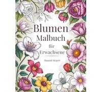 Blumen Malbuch für Erwachsene: Wunderschöne Motive mit tropischen Blumen, Frühlingsgartenblüten und Wildblumen für Entspannung, Kreativität und Stressabbau