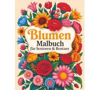 Blumen Malbuch für Senioren & Rentner: Großdruck XXL Blumen, einfache Mandalas & entspannende Designs mit Rosen, Sonnenblumen, Gänseblümchen und mehr