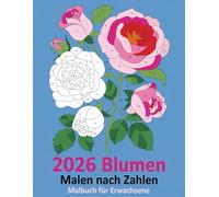 Blumen Malen nach Zahlen Malbuch für Erwachsene: Malspaß mit Zahlen - Florale Kunst für Entspannung und Erholung