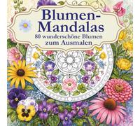 Blumen-Mandalas: 80 florale Mandalas zum Ausmalen