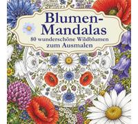 Blumen-Mandalas: 80 Wildblumen-Mandalas zum Ausmalen
