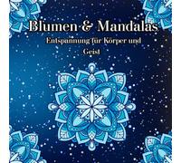 Blumen & Mandalas Entspannung für Körper und Geist: Malbuch für Erwachsene mit Mandalas und Blumenmotiven zur Entspannung und innere Ruhe
