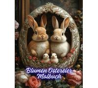 Blumen Ostereier Malbuch: Festliche Blumenkunst für Entspannung und Familienkreativität