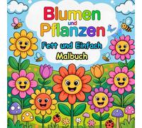 Blumen und Pflanzen Fett und Einfach Malbuch: Einfache und bezaubernde Blumenmuster für Kinder im Alter von 2-6 Jahren
