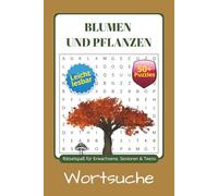 "Blumen und Pflanzen" Wortsuchrätsel: Wortsuchrätsel mit einfach zu lesender Schrift rund um Blumen, Pflanzen, Bäumen und mehr - Entspannung für ... für den Urlaub, Feiertage und Freizeit