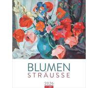 Blumensträuße Edition Kalender 2026: Farbenfroher Kunstkalender im Großformat: Bunte Blumen-Kunst, die nie verwelkt! Großer Wand-Kalender für den Farbtupfer in jedem Zimmer. Großformat 46x55 cm