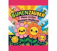 Blumenzauber - Mein erstes Blumen-Malbuch: Bunte Blüten zum Ausmalen für kreative Kinder ab 3 Jahren
