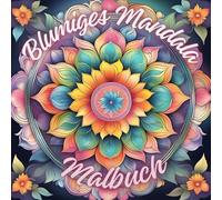 Blumiges Mandala Malbuch: für Kinder (ab 6 Jahren) und auch für Erwachsene