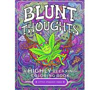 Blunt Thoughts: A HIGHLY Relaxing Coloring Book: A Funny and Relaxing Adult Coloring Book for Cannabis Lovers Featuring Trippy Designs and Chill Vibes