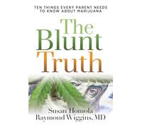 Blunt Truth: Ten Things Every Parent Needs to Know about Marijuana