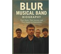 BLUR MUSICAL BAND BIOGRAPHY: Their Music, Their Journey, and Their Impact on Generations