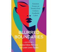 Blurred Boundaries: Feminist Essays on Twenty-First-Century Academic Labor