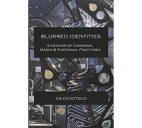 Blurred Identities: A Lexicon of Longings, Maks & Emotional Fractures