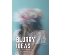 Blurry Ideas That Could Rewrite the Rulebook: An Idea Tracker To Capture, Develop and Turn Your Ideas into Reality