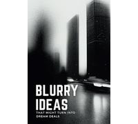 Blurry Ideas That Might Turn into Dream Deals: An Idea Tracker To Capture, Develop and Turn Your Ideas into Reality