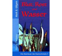 Blut, Rost und Wasser: Die Abenteuer des Eisenschmieds 5