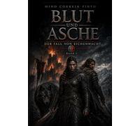 Blut und Asche: Der Fall von Eichenwacht - Eine Festung. Ein letzter Schwur. Eine Welt aus Blut und Asche.: 1