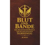 Blut und Bände - Der Archivar des Nebels und die Jagt nach dem Silberzweig: Ein düsterer Urban Fantasy Roman über eine unmögliche Allianz und ein tödliches Geheimnis