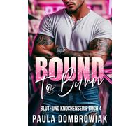 Blut- und Knochenserie: Bound to Burn: Eine heiße Rockstar-Romanze