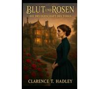 Blut und Rosen: Die Bruderschaft des Todes: Ein viktorianischer Krimi - Cosy Mystery Krimi