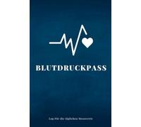 Blutdruck-Pass - Kompaktes Logbuch für tägliche Messwerte: Einfache Dokumentation von Blutdruck, Puls und Datum in einem übersichtlichen Heft