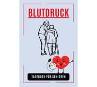 Blutdruck Tagebuch für Senioren: Zur täglichen Blutdruckkontrolle - 3 Messungen pro Tag, 1 Jahr Überblick, große Schrift, einfache Handhabung