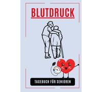 Blutdruck Tagebuch für Senioren: Zur täglichen Blutdruckkontrolle - 3 Messungen pro Tag, 1 Jahr Überblick, große Schrift, einfache Handhabung