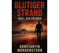 Blutiger Strand - Insel der Söldner: Ein Insel-Thriller über Entführung, Söldner & den Kampf ums Überleben
