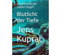Blutlicht der Tiefe: Die Chronik der sieben Siegel