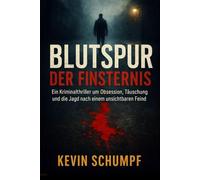 Blutspur der Finsternis: Ein Kriminalthriller um Obsession, Täuschung und die Jagd nach einem unsichtbaren Feind