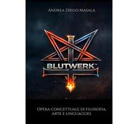 BLUTWERK™: Opera concettuale di filosofia, arte e linguaggio.