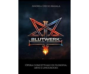 BLUTWERK™: Opera concettuale di filosofia, arte e linguaggio.