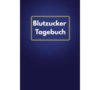 Blutzucker - Tagebuch: 90 Tage zur Kontrolle deines Diabetes