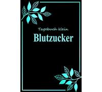 Blutzucker Tagebuch: Klein Diabetes Notizbuch zum eintragen der Täglichen Blutzuckerwerte