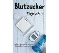 Blutzucker Tagebuch: Werte dokumentieren, HbA1c & Insulin im Blick - Diabetes Notizbuch für 52 Wochen, Typ-1 & Typ-2 Diabetiker