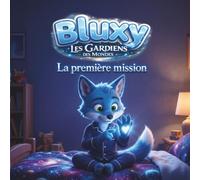 Bluxy - Les Gardiens Des Mondes: La première mission