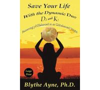 Blythe Ayne Save Your Life with the Dynamic Duo D3 and K2 (Tascabile)