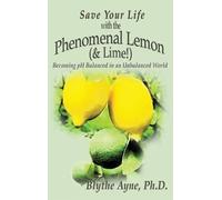Blythe Ayne Save Your Life with the Phenomenal Lemon (& Lime (Copertina rigida)