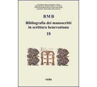 BMB. Bibliografia dei manoscritti in scrittura beneventana. Vol. 18