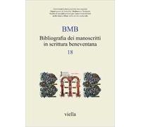 BMB. Bibliografia dei manoscritti in scrittura beneventana. Vol. 18