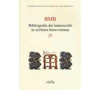 BMB. Bibliografia dei manoscritti in scrittura beneventana. Vol. 25
